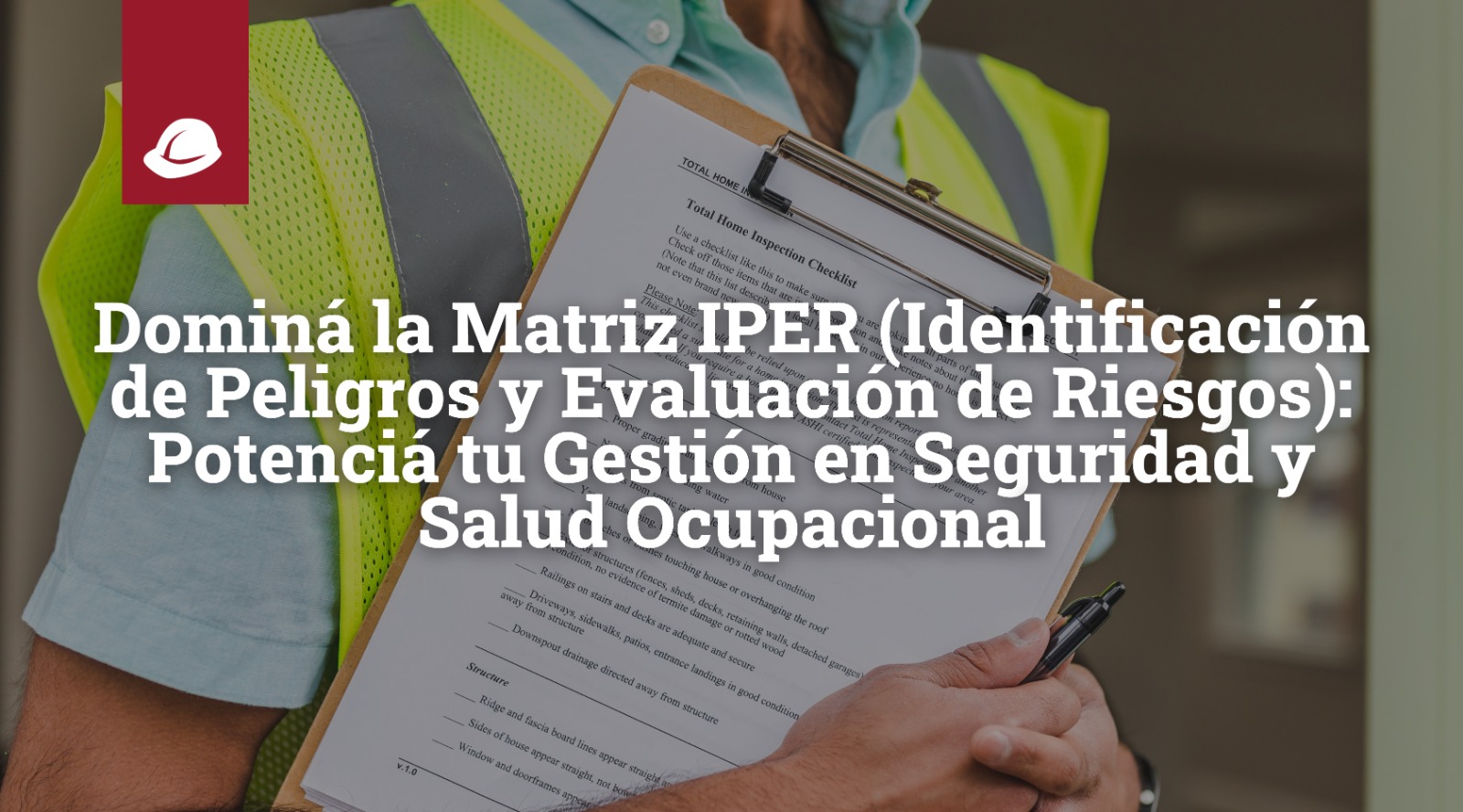 Dominá la Matriz IPER(Identificación de Peligros y Evaluación de Riesgos): Potenciá tu Gestión en Seguridad y Salud Ocupacional