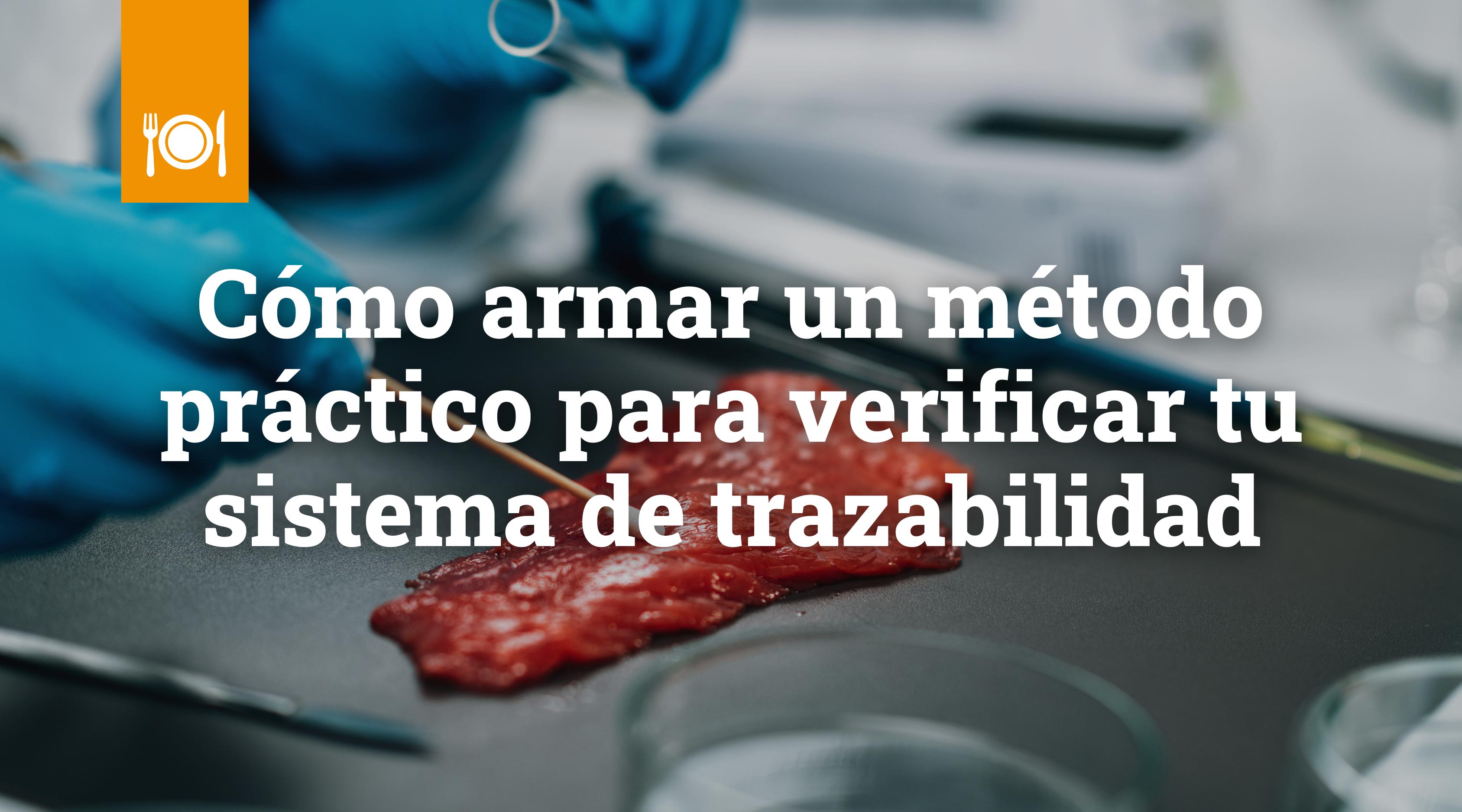 Cómo armar un método práctico para verificar tu sistema de trazabilidad