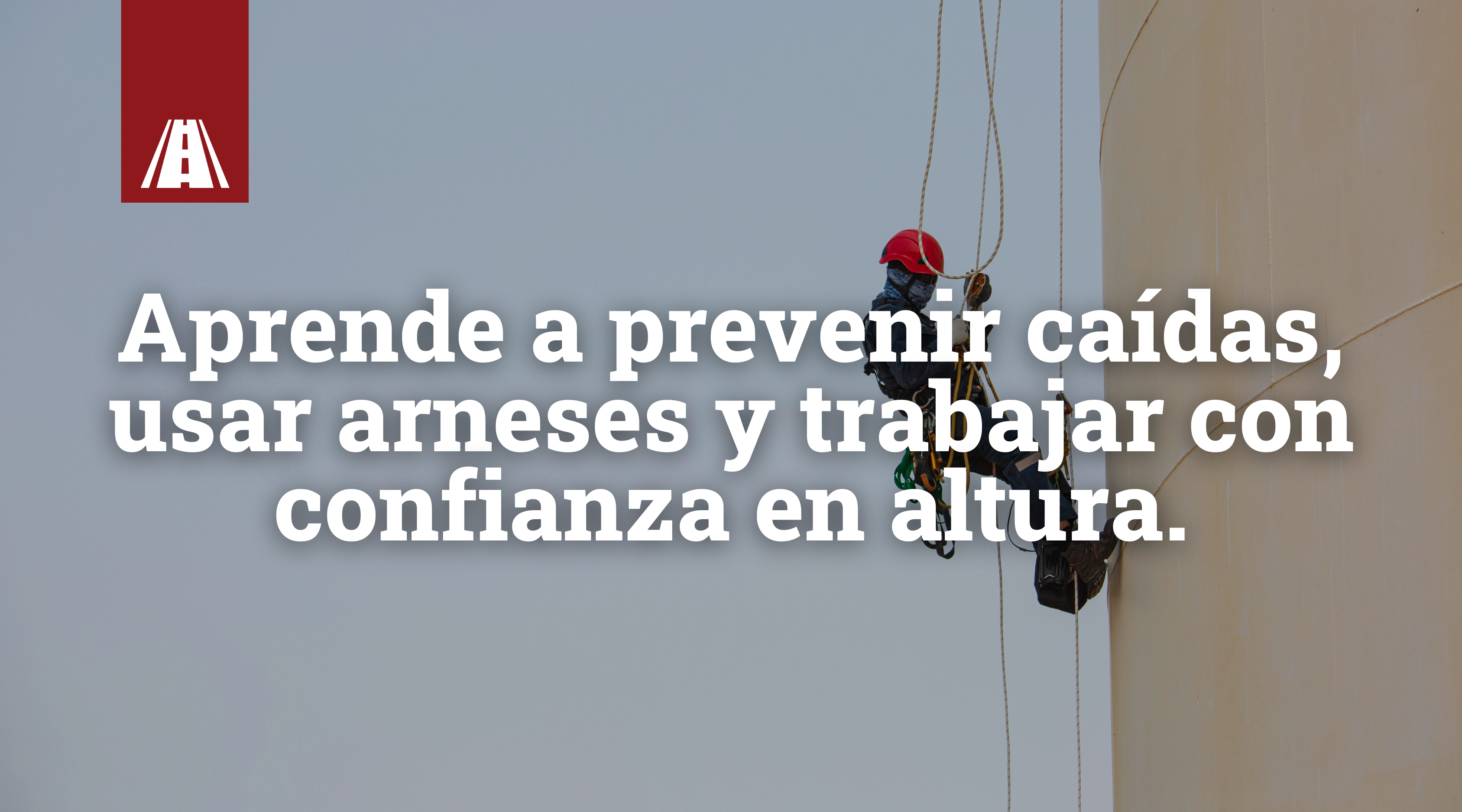 Aprende a prevenir caídas, usar arneses y trabajar con confianza en altura
