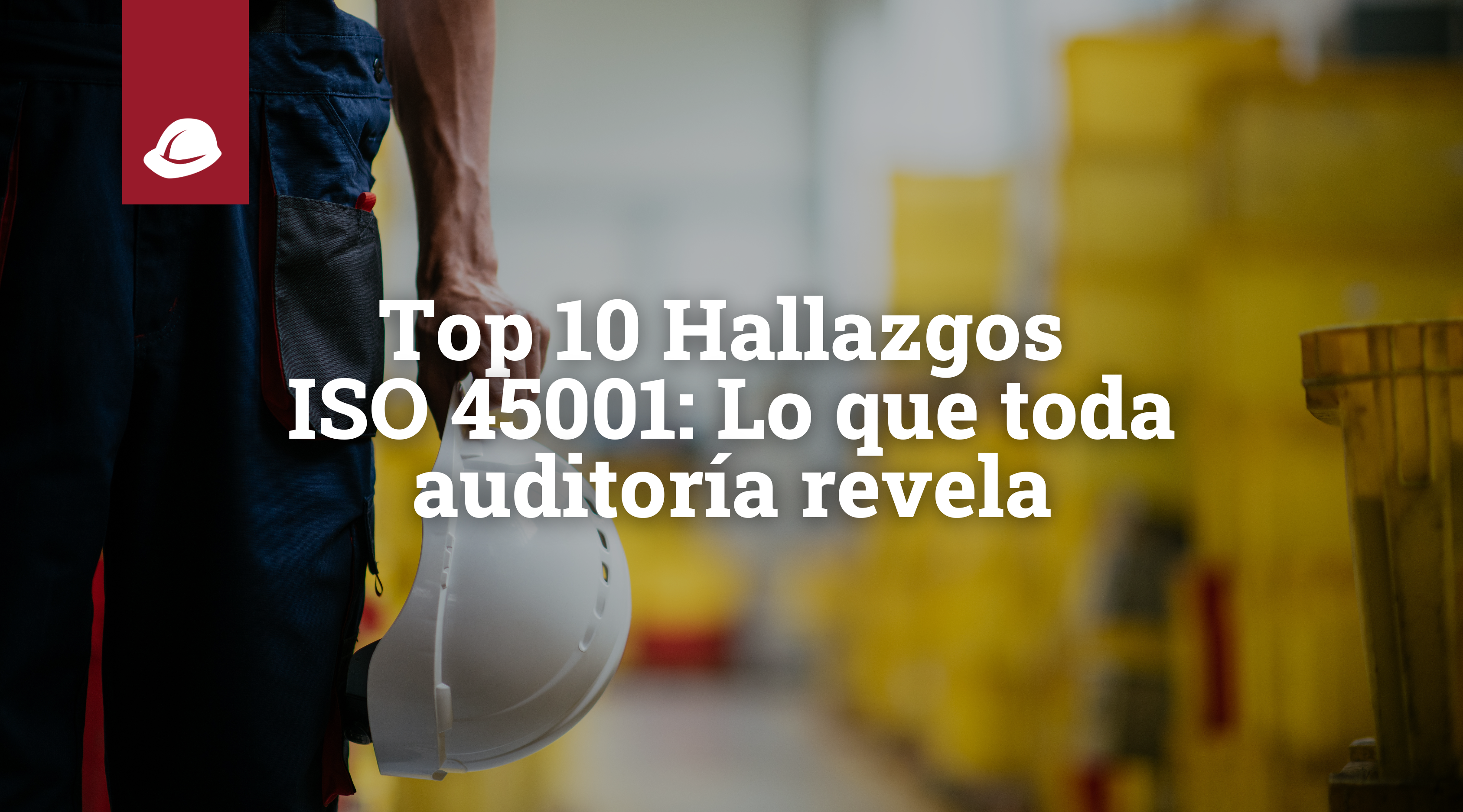 Top 10 Hallazgos ISO 45001: Lo que toda auditoría revela