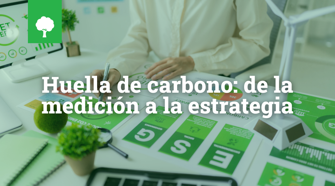 Huella de carbono: de la medición a la estrategia