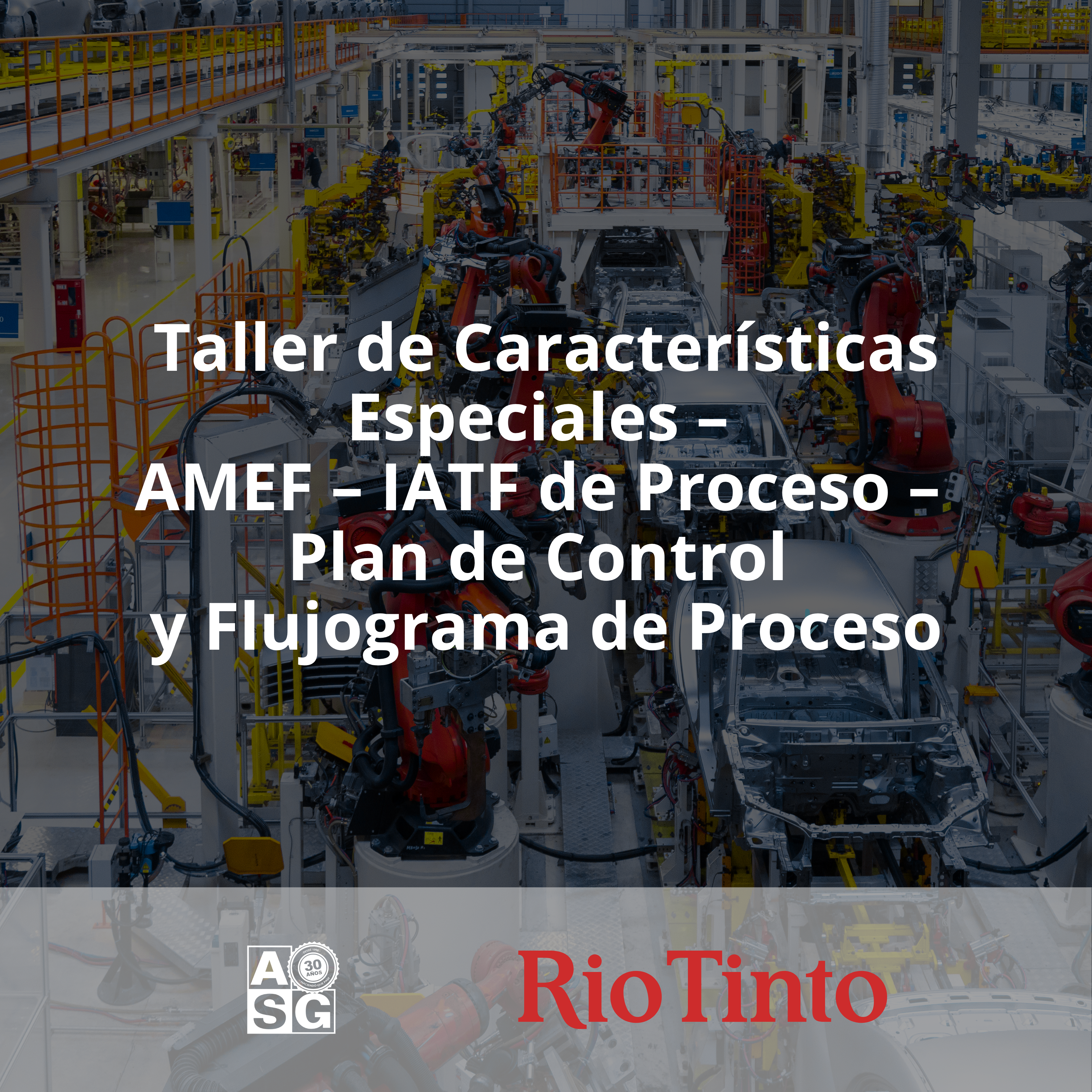 Taller de Características Especiales – AMEF – IATF de Proceso – Plan de Control y Flujograma de Proceso 