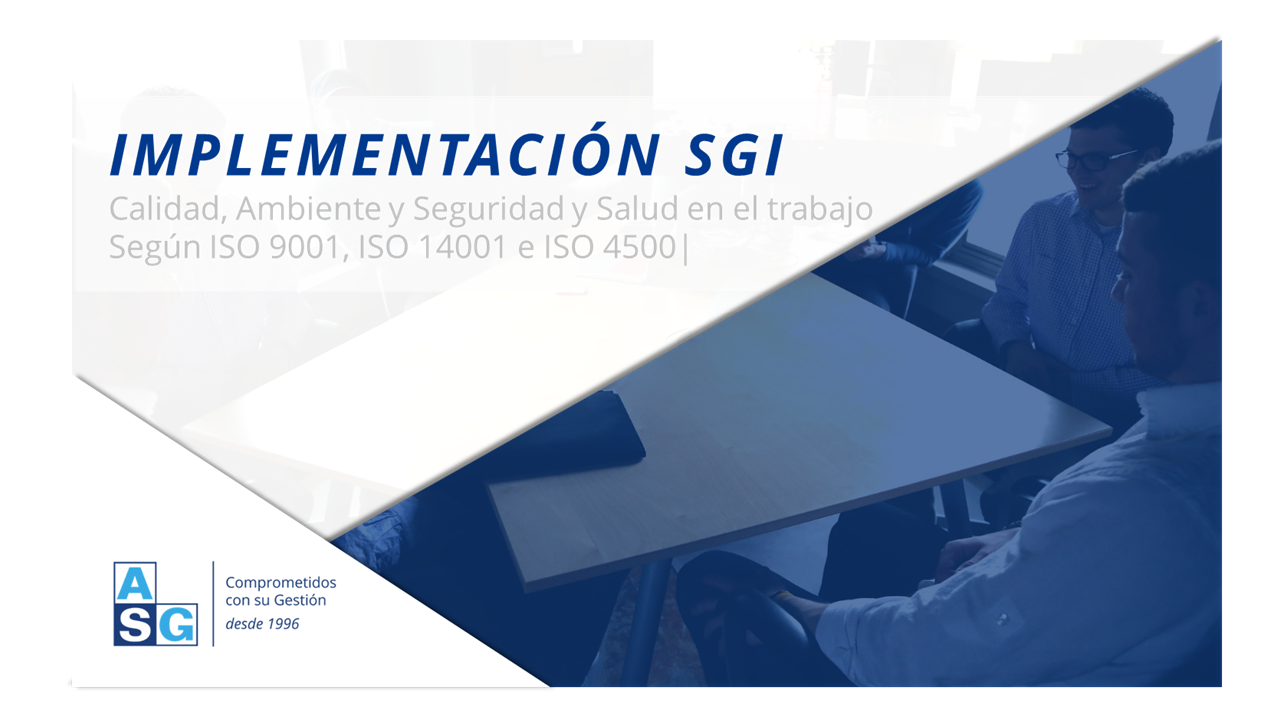 Implementación SGI  Calidad, Ambiente , Seguridad y Salud en el trabajo Según ISO 9001, ISO 14001 e ISO 45001