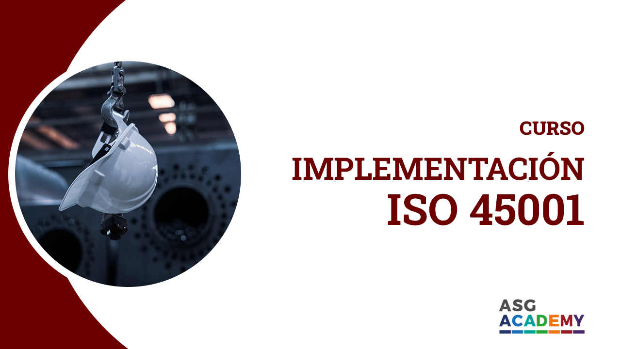  Implementación ISO 45001 Sistemas de Gestión de la Seguridad y Salud en el Trabajo.