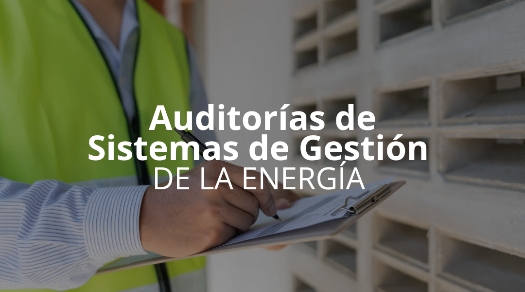 Auditor Interno ISO 50001:2018- Sistemas de Gestión de la Energía.